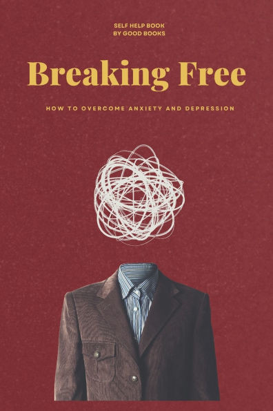 Breaking Free: How to Overcome Anxiety and Depression