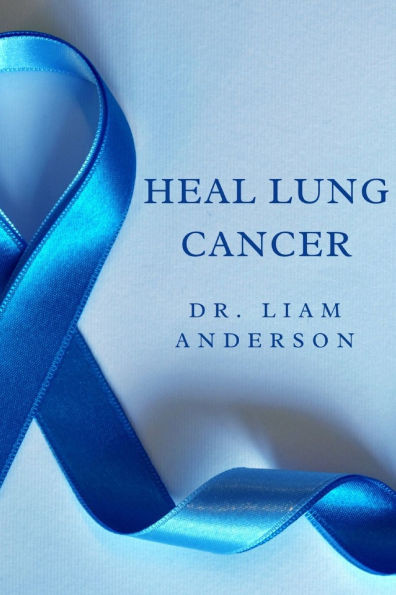 Heal Lung Cancer: From Diagnosis to Recovery