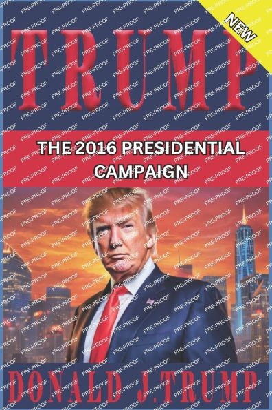 The 2016 Presidential Campaign: A Defining Moment in American Politics: The 2016 Presidential Campaign: A Defining Moment in American Politics - Unvei