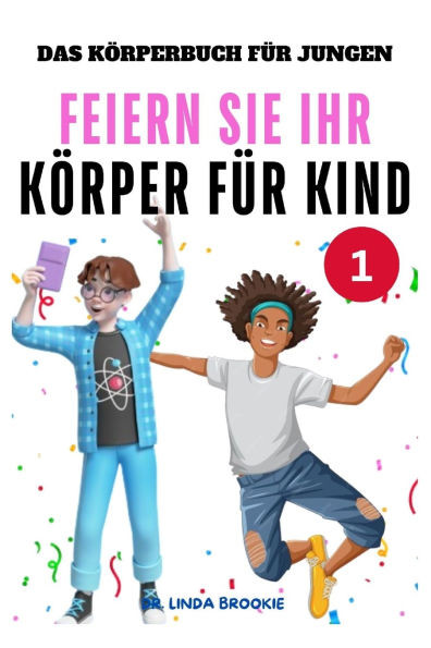Das KÃ¶rperbuch fÃ¼r Jungen: Feiern Sie Ihr KÃ¶rper fÃ¼r Kind