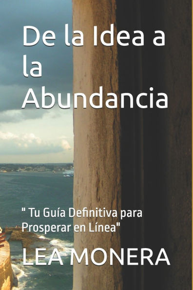 De la Idea a la Abundancia: "" Tu GuÃ­a Definitiva para Prosperar en LÃ­nea""