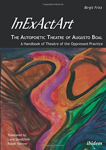 InExActArt?the Autopoietic Theatre of Augusto Boal: A Handbook of Theatre of the Oppressed Practice