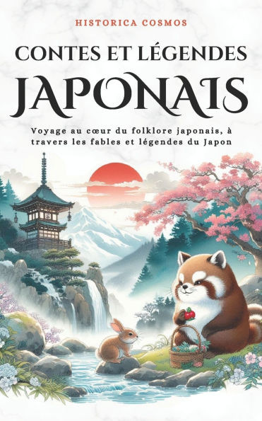Contes et LÃ©gendes Japonais: Voyage au Coeur du Folklore Japonais, Ã  travers les fables et lÃ©gendes du Japon