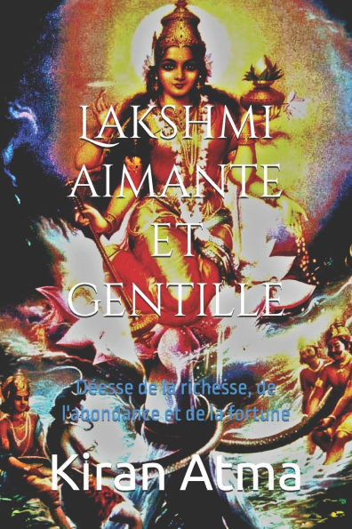 Lakshmi aimante et gentille: Déesse de la richesse, de l'abondance et de la fortune