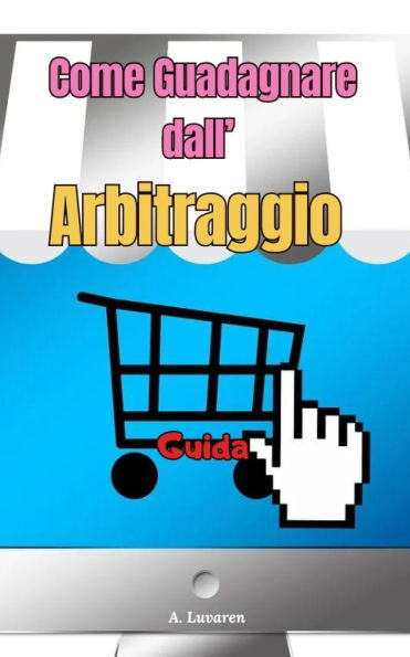 Come Guadagnare dall' Arbitraggio: Guida per guadagnare dall' arbitraggio commerciale