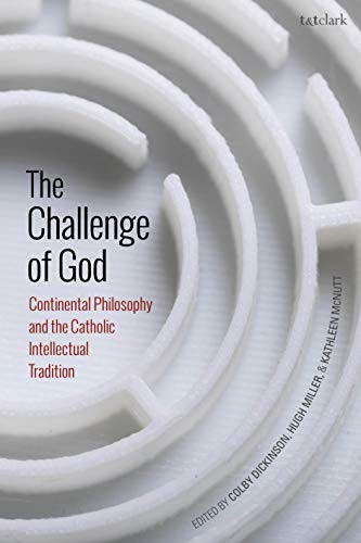 The Challenge Of God: Continental Philosophy And The Catholic Intellectual Tradition