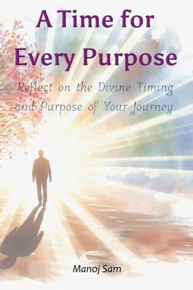 A Time for Every Purpose: Reflect on the Divine Timing and Purpose of Your Journey.