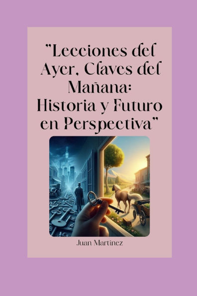 ""Lecciones del Ayer, Claves del MaÃ±ana: Historia y Futuro en Perspectiva""