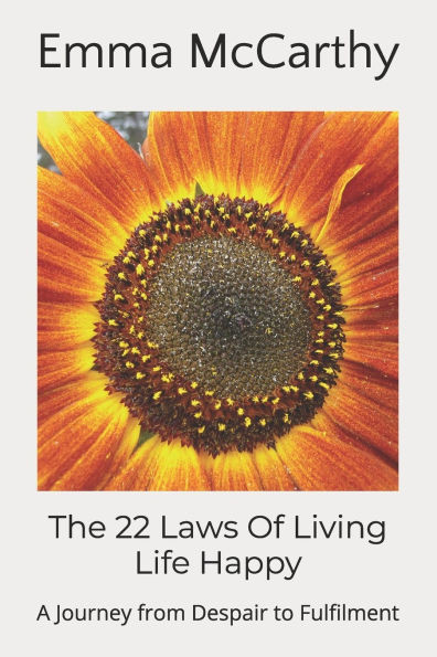 The 22 Laws Of Living Life Happy: A Journey from Despair to Fulfilment