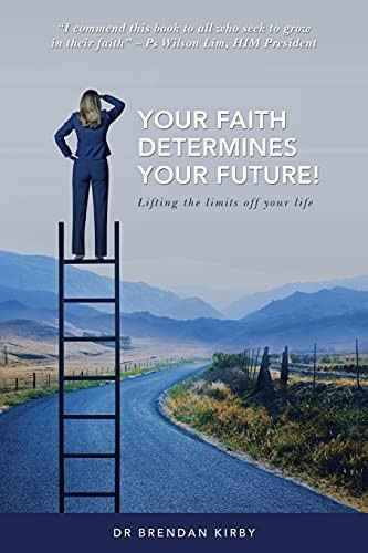 Your Faith Determines Your Future!: Lifting The Limits Off Your Life - 9781664238787
