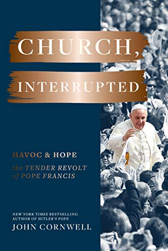 Church, Interrupted: Havoc & Hope: The Tender Revolt Of Pope Francis - 9781797202013