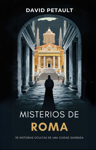 Misterios de Roma: 33 Historias Ocultas de una Ciudad Sagrada