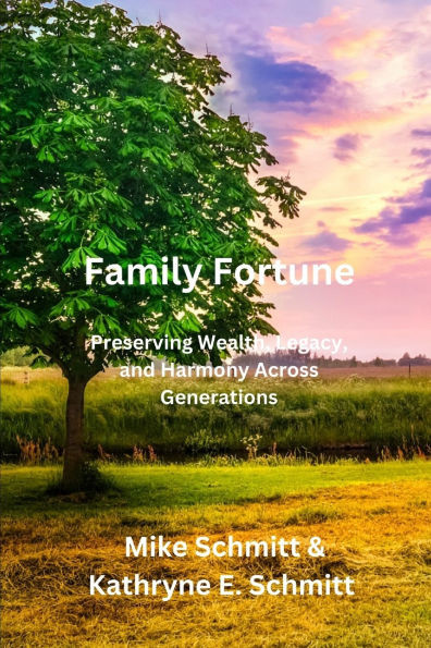 Family Fortune: Preserving Wealth, Legacy, and Harmony Across Generations