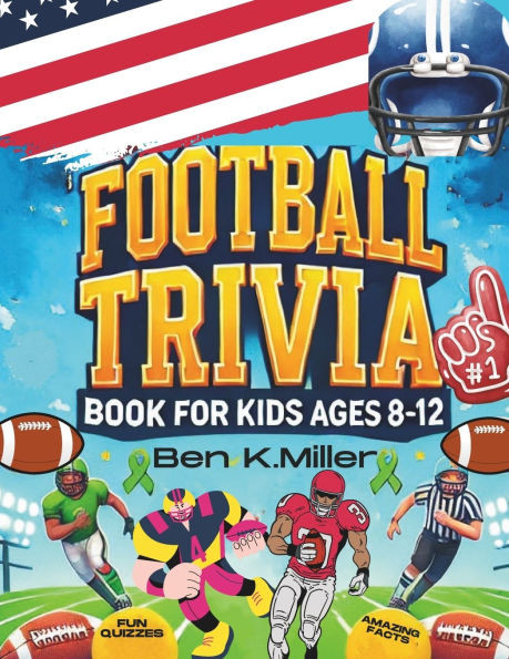 Football Trivia Book for Kids 8-12: Fun and Challenging Football Facts and Quizzes for Young Fans: Packed with Fun Questions and Amazing Football Fact