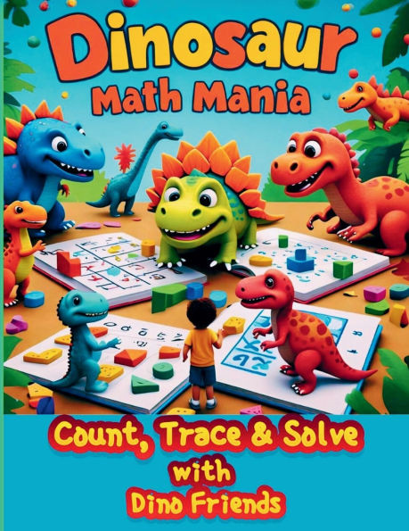 Dinosaur Math Mania: Count, Trace & Solve with Dino Friends