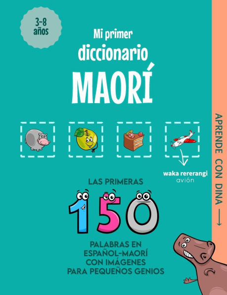 Mi Primer Diccionario Maorí: Las primeras 150 palabras en español-maorí con imágenes para pequeños genios