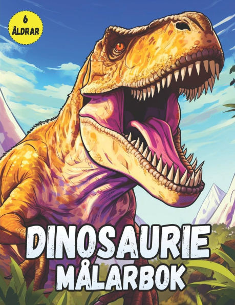 Dinosaurie MÃ¥larbok 6 Ã…ldrar: MÃ¥larbok Dinosaurie FÃ¶r Vem Ã„lskar Dinos med Fantastiska MÃ¶nster.