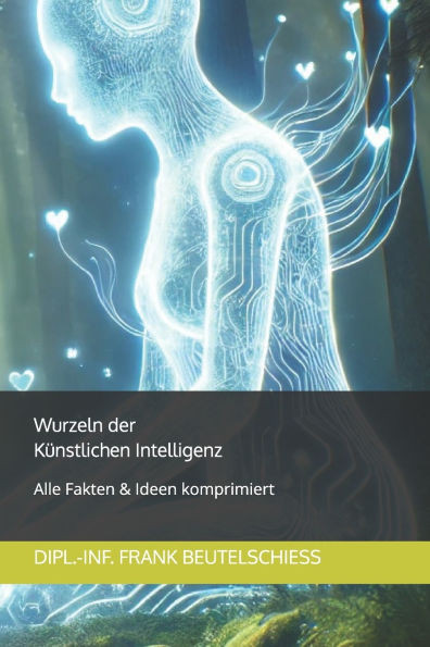 Wurzeln der KÃ¼nstlichen Intelligenz: Alle Fakten & Ideen komprimiert
