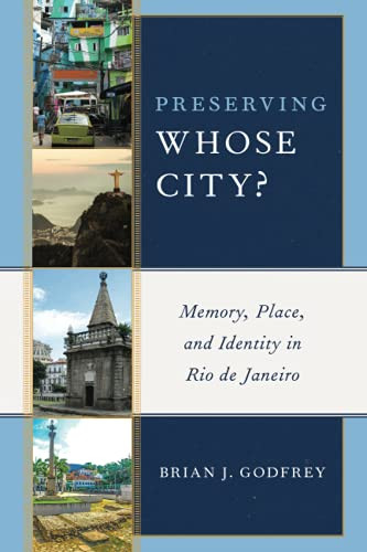 Preserving Whose City?: Memory, Place, And Identity In Rio De Janeiro - 9781538136621