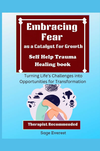 Embracing Fear as a Catalyst for Growth: Turning Life's Challenges into Opportunities for Transformation