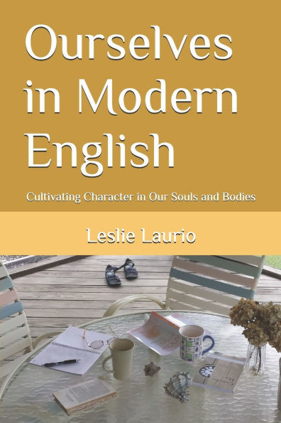 Ourselves in Modern English: Cultivating Character in Our Souls and Bodies