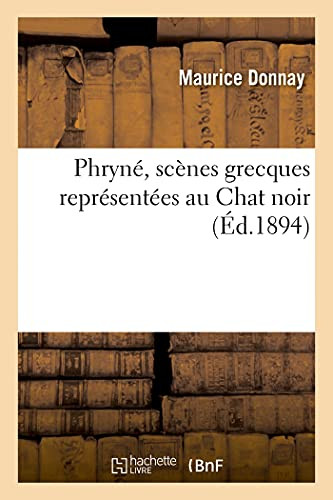Phrynã©, Scã¨Nes Grecques Reprã©Sentã©Es Au Chat Noir (Littã©Rature) (French Edition)