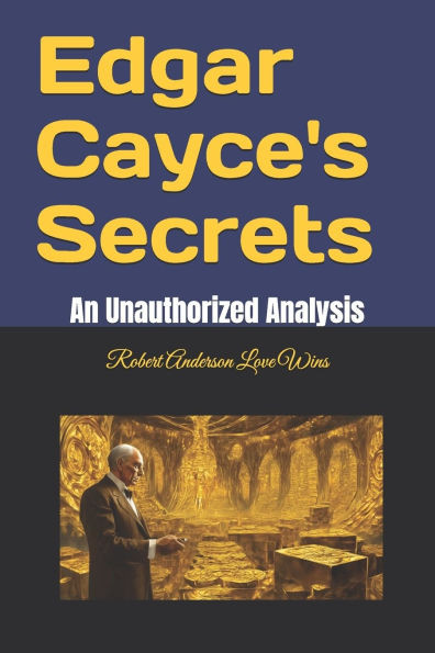 Edgar Cayce's Secrets: An Unauthorized Analysis