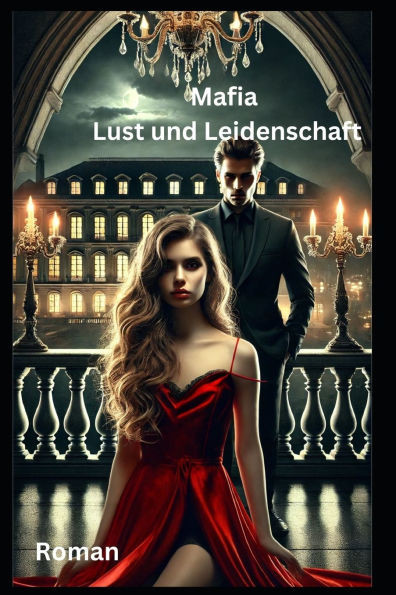 Mafia Lust und Leidenschaft: Roman