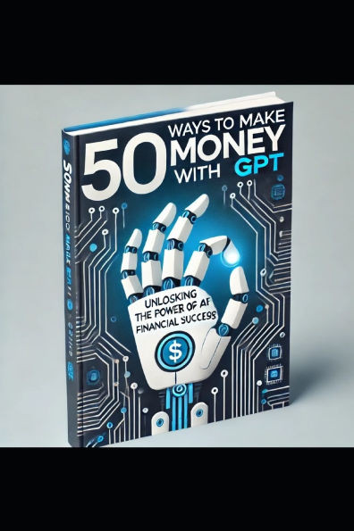 ""50 Ways To Make Money With GPT""