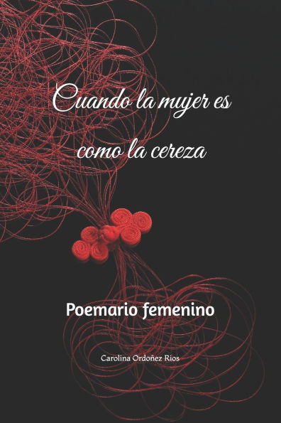 Cuando la mujer es como la cereza: Poemario femenino