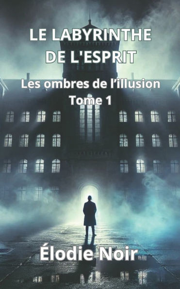 Le Labyrinthe de l'Esprit: Les ombres de l'illusion: Tome 1