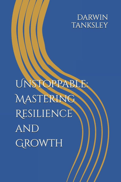 Unstoppable: Mastering Resilience and Growth