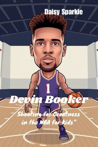 Devin Booker: Shooting for Greatness in the NBA for Kids""