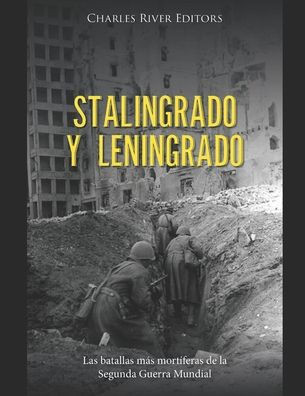 Stalingrado y Leningrado: Las batallas más mortíferas de la Segunda Guerra Mundial