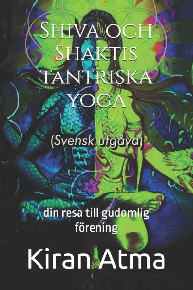 Shiva och Shaktis tantriska yoga: din resa till gudomlig fÃ¶rening