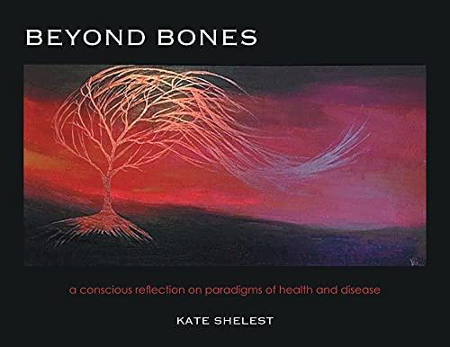 Beyond Bones: A Conscious Reflection On Paradigms Of Health And Disease - 9781039100756
