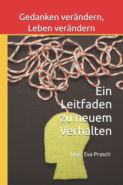 Gedanken verändern, Leben verändern: Ein Leitfaden zu neuem Verhalten