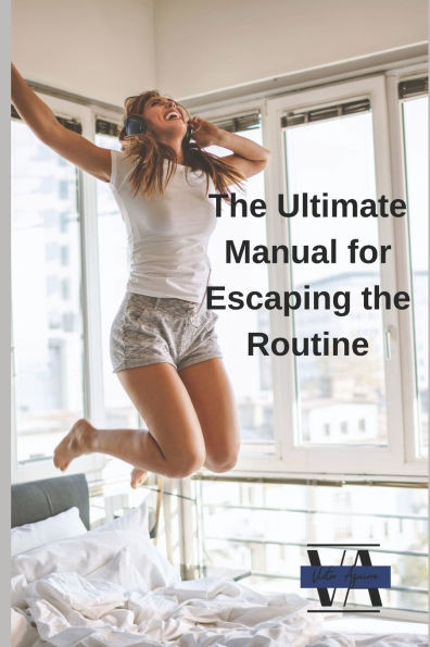 The Ultimate Manual for Escaping the Routine