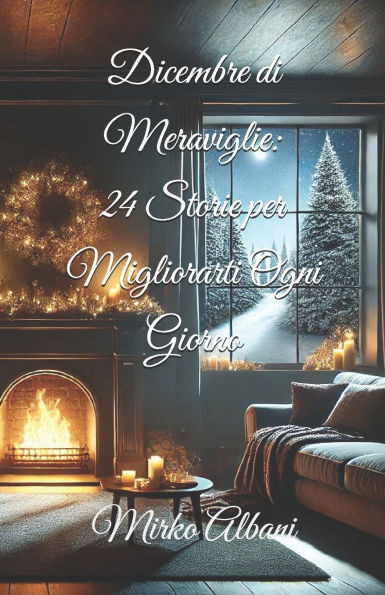 Dicembre di Meraviglie: 24 Storie per Migliorarti Ogni Giorno