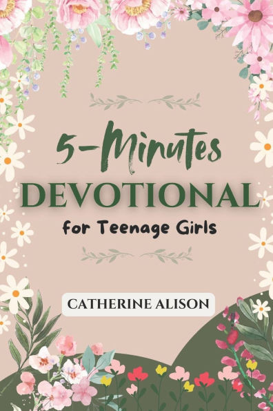 5-Minute Devotional for Teenage Girls: 52 Weeks Inspiring Daily Reflections to Build Confidence, Grow in Faith, and Navigate Life's Challenges with Go