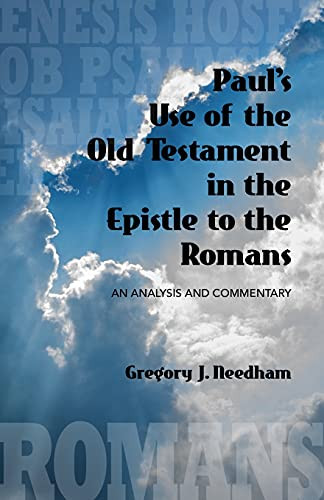 Paul'S Use Of The Old Testament In The Epistle To The Romans: An Analysis And Commentary