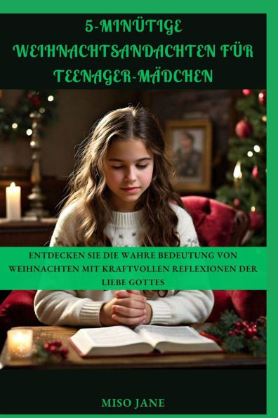 5-minütige Weihnachtsandachten für Teenager-Mädchen: Entdecken Sie die wahre Bedeutung von Weihnachten mit kraftvollen Reflexionen der Liebe Gottes