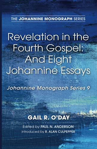 Revelation In The Fourth Gospel: And Eight Johannine Essays (Johannine Monograph Series)