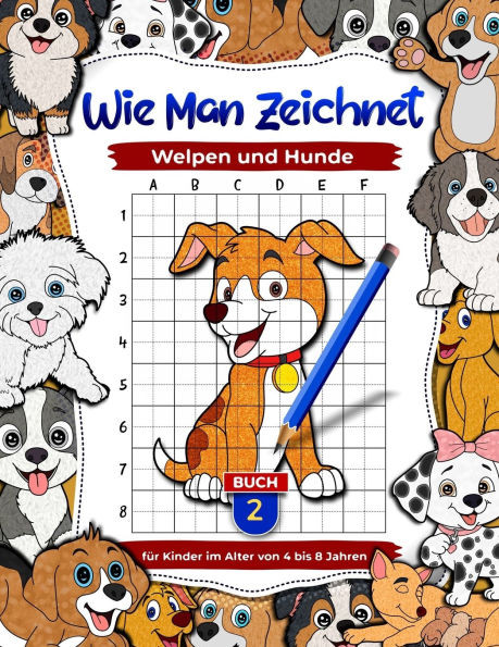Wie man Welpen und Hunde zeichnet: Tier-Zeichen- und BeschÃ¤ftigungsbÃ¼cher fÃ¼r Kinder im Alter von 4 bis 8 Jahren, Lernen Sie, Haustiere zu zeichnen Bu