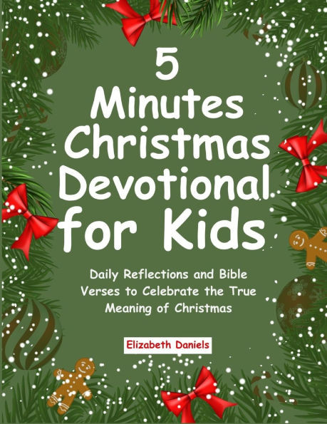 5 Minutes Christmas Devotional for Kids: Daily Reflections and Bible Verses to Celebrate the True Meaning of Christmas