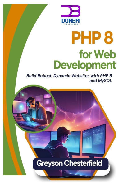 PHP 8 for Web Development: Build Robust, Dynamic Websites with PHP 8 and MySQL