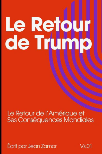 Le Retour de Trump: Le Retour de l'AmÃ©rique et Ses ConsÃ©quences Mondiales