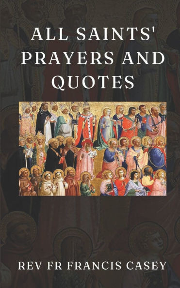 All Saints' Prayers and Quotes: 365 Devotional Prayers and Inspirational Quotes for Every Day of the Year