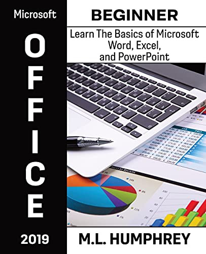 Microsoft Office 2019 Beginner: Learn The Basics Of Microsoft Word, Excel, And Powerpoint