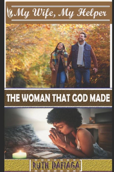 My Wife, My Helper: The woman that God made